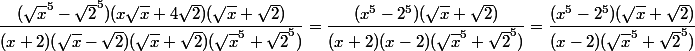 \dfrac{(\sqrt x^5 -\sqrt2^5)(x\sqrt x +4\sqrt 2)(\sqrt x +\sqrt 2)}{(x+2)(\sqrt x-\sqrt 2)(\sqrt x+\sqrt 2)(\sqrt x^5 +\sqrt 2^5)}=\dfrac{(x^5 -2^5 )(\sqrt x+\sqrt 2 )}{(x+2)(x-2)(\sqrt x^5 +\sqrt 2^5)}=\dfrac{(x^5-2^5 )(\sqrt x+\sqrt 2)}{(x-2)(\sqrt x^5 +\sqrt 2^5 )}